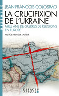 La Crucifixion de l'Ukraine (Espaces Libres - Histoire) - BEAJ