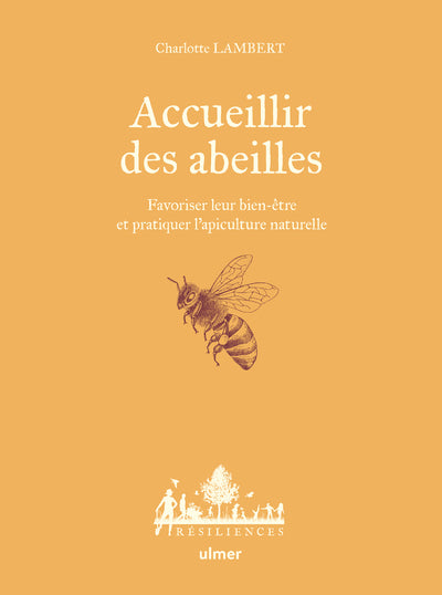 Accueillir des abeilles - Favoriser leur bien-être et pratiquer l'apiculture naturelle - BEAJ