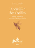 Accueillir des abeilles - Favoriser leur bien-être et pratiquer l'apiculture naturelle - BEAJ