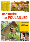 Construire un poulailler - 12 modèles originaux et durables, à réaliser soi-même - BEAJ
