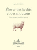 Elever des brebis et des moutons - Dans un esprit familial ou pastoral - BEAJ