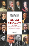 Grands diplomates - Les maîtres des relations internationales de Mazarin à nos jours. - BEAJ
