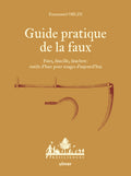 Guide pratique de la faux - Faux, faucille, fauchon: outils d'hier pour usages d'aujourd'hui - BEAJ