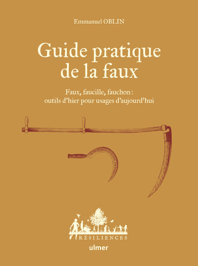 Guide pratique de la faux - Faux, faucille, fauchon: outils d'hier pour usages d'aujourd'hui - BEAJ