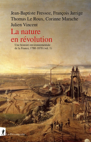 La nature en révolution - Une histoire environnementale de la France, 1780-1870 (vol.1) - BEAJ