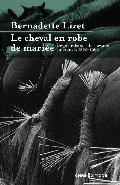 Le cheval en robe de mariée - Des marchands de chevaux en France. 1880-1980 - BEAJ
