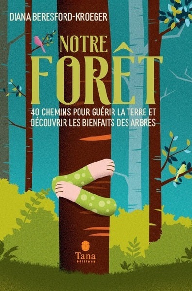 Notre forêt - 40 chemins pour guérir la Terre et découvrir les bienfaits des arbres - BEAJ