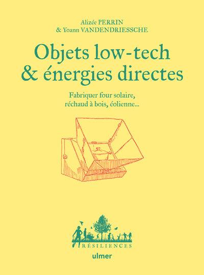Objets low tech & énergies directes - Fabriquer four solaire, réchaud à bois, éolienne... - BEAJ