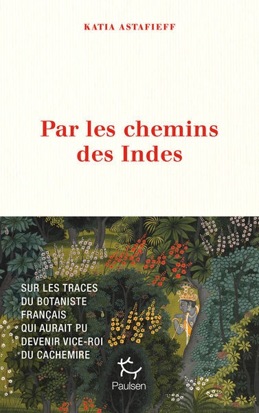 Par les chemins des Indes - Sur les traces du botaniste français qui aurait pu devenir vice-roi du Cachemire - BEAJ
