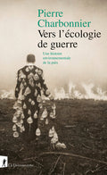 Vers l'écologie de guerre - Une histoire environnementale de la paix - BEAJ