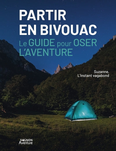 Partir en bivouac - Le guide pour oser l'aventure - BEAJ