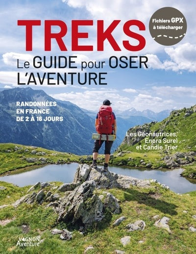 Treks - Le guide pour oser l'aventure - Randonnées en France de 2 à 16 jours - BEAJ