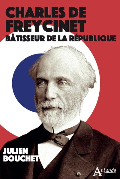 Charles de Freycinet. Bâtisseur de la République - BEAJ