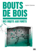 Bouts de bois - Des objets aux forêts - BEAJ