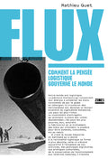 Flux - Comment la pensée logistique gouverne le monde - BEAJ
