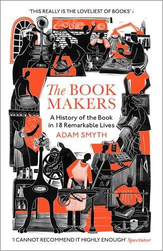 The Book-Makers : A History of the Book in 18 Remarkable Lives /anglais