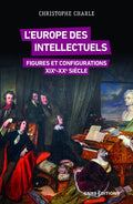 L'Europe des intellectuels - Figures et configurations XIXe-XXe siècles - BEAJ