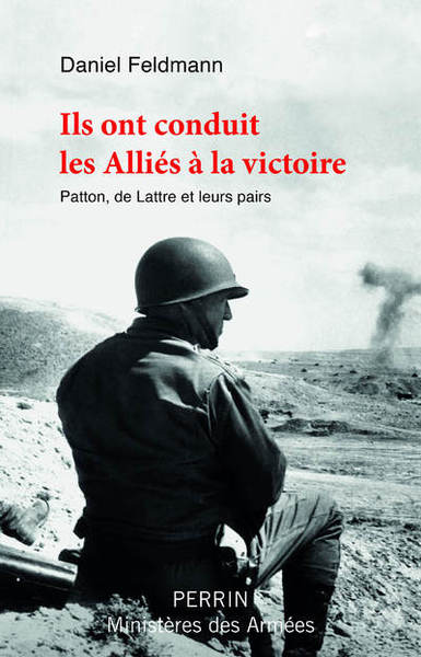 Ils ont conduit les Alliés à la victoire - Patton, De Lattre et leurs pairs - BEAJ