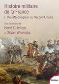 Histoire militaire de la France - tome 1 Des Mérovingiens au Second Empire - BEAJ