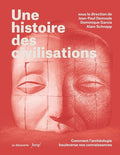 Une histoire des civilisations - Comment l'archéologie bouleverse nos connaissances - BEAJ