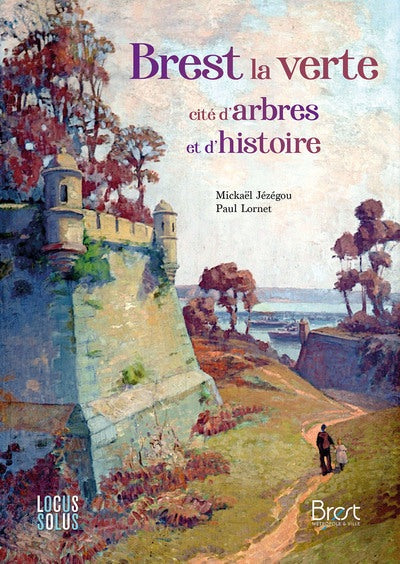 Brest, la verte - Cité d arbres et d histoire - BEAJ