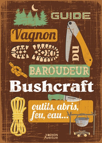 Guide du baroudeur - Bushcraft