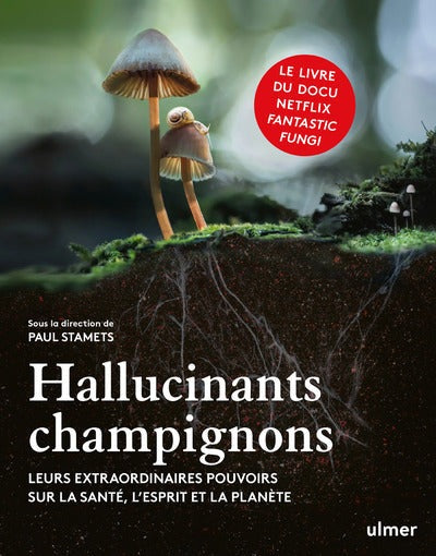 Hallucinants champignons - Leurs extraordinaires pouvoirs sur la santé, l'esprit et la planète
