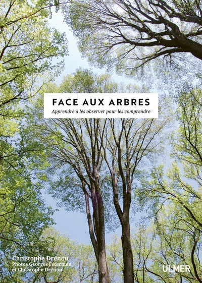 Face aux Arbres - Apprendre à les observer pour les comprendre -Nouvelle édition-