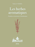 Les herbes aromatiques - 33 plantes savoureuses et bienfaisantes - BEAJ